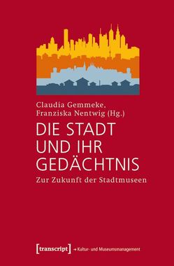 Die Stadt und ihr Gedächtnis von Gemmeke,  Claudia, Nentwig,  Franziska
