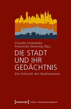 Die Stadt und ihr Gedächtnis von Gemmeke,  Claudia, Nentwig,  Franziska