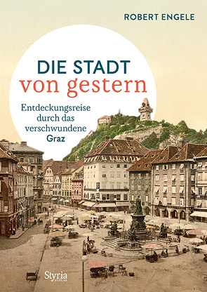 Graz – Die Stadt von gestern von Engele,  Robert