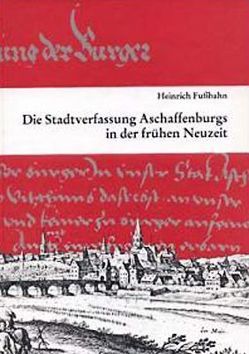 Die Stadtverfassung Aschaffenburgs in der frühen Neuzeit von Fussbahn,  Heinrich