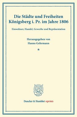 Die Städte und Freiheiten Königsberg i.Pr. im Jahre 1806. von Gehrmann,  Hanns