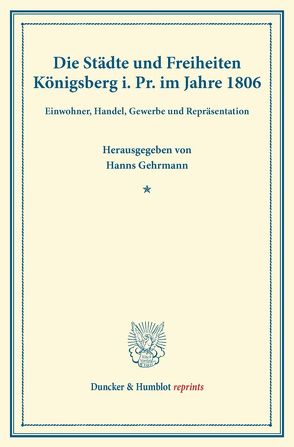 Die Städte und Freiheiten Königsberg i.Pr. im Jahre 1806. von Gehrmann,  Hanns