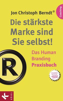 Die stärkste Marke sind Sie selbst! – Das Human Branding Praxisbuch von Berndt®,  Jon Christoph