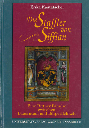 Die Staffler von Siffian. Eine Rittner Familie zwischen Bauerntum und Bürgerlichkeit (1334-1914) von Kustatscher,  Erika