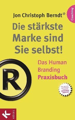 Die stärkste Marke sind Sie selbst! – Das Human Branding Praxisbuch von Berndt®,  Jon Christoph