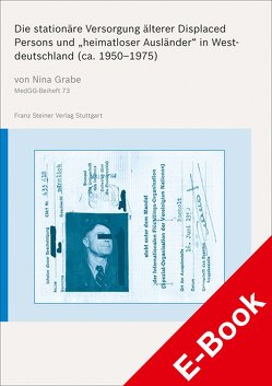 Die stationäre Versorgung älterer Displaced Persons und „heimatloser Ausländer“ in Westdeutschland (ca. 1950–1975) von Grabe,  Nina