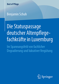 Die Statuspassage deutscher Altenpflegefachkräfte in Luxemburg von Schuh,  Benjamin