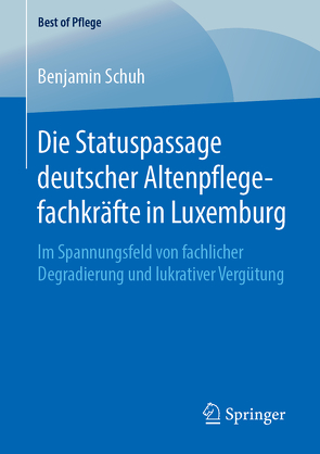 Die Statuspassage deutscher Altenpflegefachkräfte in Luxemburg von Schuh,  Benjamin