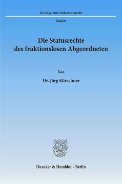 Die Statusrechte des fraktionslosen Abgeordneten. von Kürschner,  Jörg