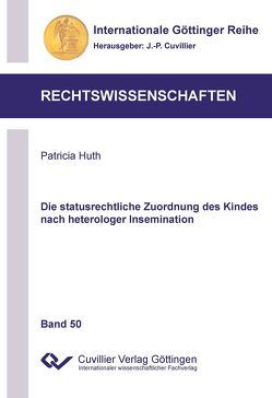 Die statusrechtliche Zuordnung des Kindes nach heterologer Insemination von Huth,  Patricia