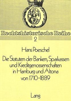 Die Statuten der Banken, Sparkassen und Kreditgenossenschaften in Hamburg und Altona von 1710-1889 von Poeschel,  Hans