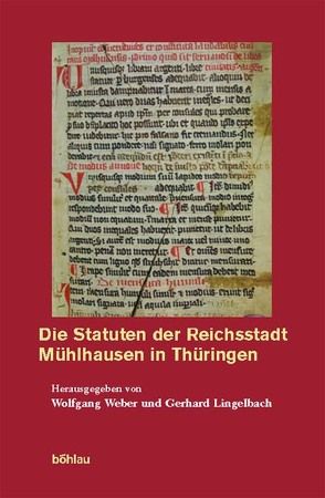 Die Statuten der Reichsstadt Mühlhausen in Thüringen von Lingelbach,  Gerhard, Weber,  Wolfgang