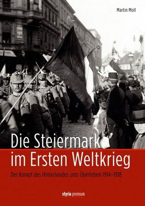 Die Steiermark im Ersten Weltkrieg von Ableitinger, Moll,  Martin
