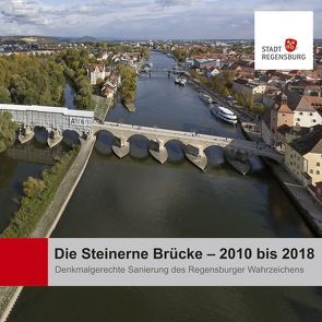 Die Steinerne Brücke – 2010 bis 2018 von Stadt Regensburg