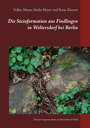 Die Steinformation aus Findlingen in Woltersdorf bei Berlin von Meyer,  Meike, Meyer,  Volker, Zienow,  Ernst