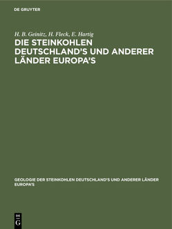 Die Steinkohlen Deutschland’s und anderer Länder Europa’s von Fleck,  H., Geinitz,  H. B., Hartig,  E.
