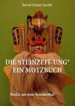 DIE STEINZEIT-ung® Ein Motzbuch von Jacobs,  Bernd (bejot)