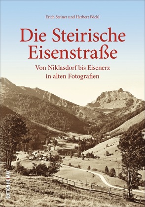 Die Steirische Eisenstraße von Pöckl,  Herbert, Steiner,  Erich