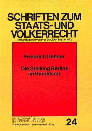 Die Stellung Berlins im Bundesrat von Dehner,  Friedrich