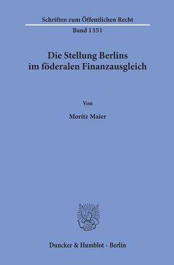 Die Stellung Berlins im föderalen Finanzausgleich. von Maier,  Moritz