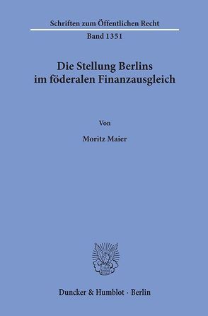 Die Stellung Berlins im föderalen Finanzausgleich. von Maier,  Moritz