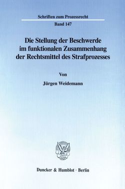Die Stellung der Beschwerde im funktionalen Zusammenhang der Rechtsmittel des Strafprozesses. von Weidemann,  Jürgen
