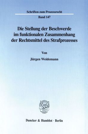 Die Stellung der Beschwerde im funktionalen Zusammenhang der Rechtsmittel des Strafprozesses. von Weidemann,  Jürgen