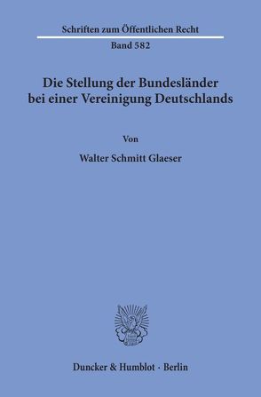Die Stellung der Bundesländer bei einer Vereinigung Deutschlands. von Schmitt-Glaeser,  Walter