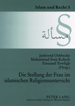 Die Stellung der Frau im islamischen Religionsunterricht von Kalisch,  Muhammad, Oebbecke,  Janbernd, Towfigh,  Emanuel