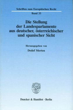 Die Stellung der Landesparlamente aus deutscher, österreichischer und spanischer Sicht. von Merten,  Detlef