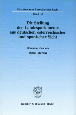 Die Stellung der Landesparlamente aus deutscher, österreichischer und spanischer Sicht. von Merten,  Detlef