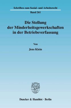 Die Stellung der Minderheitsgewerkschaften in der Betriebsverfassung. von Klein,  Jens