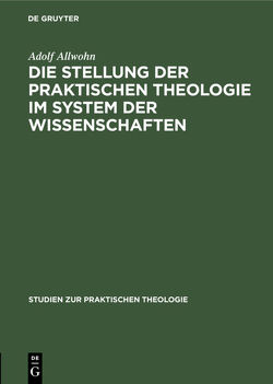 Die Stellung der praktischen Theologie im System der Wissenschaften von Allwohn,  Adolf