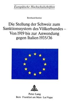 Die Stellung der Schweiz zum Sanktionssystem des Völkerbundes- von 1919 bis zur Anwendung gegen Italien 1935/36 von Stettler,  Bernhard