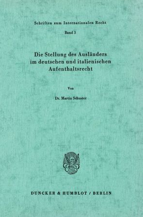 Die Stellung des Ausländers im deutschen und italienischen Aufenthaltsrecht. von Schuster,  Martin