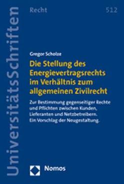 Die Stellung des Energievertragsrechts im Verhältnis zum allgemeinen Zivilrecht von Scholze,  Gregor