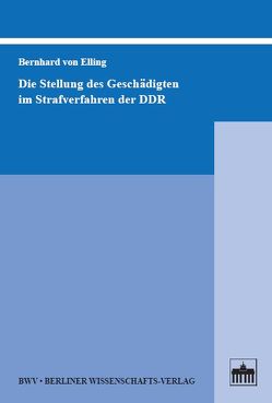 Die Stellung des Geschädigten im Strafverfahren der DDR von Elling,  Bernhard von