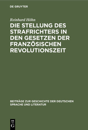 Die Stellung des Strafrichters in den Gesetzen der französischen Revolutionszeit von Höhn,  Reinhard