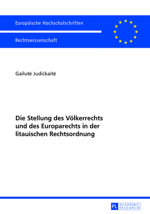 Die Stellung des Völkerrechts und des Europarechts in der litauischen Rechtsordnung von Judickaite,  Gailute