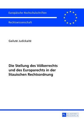 Die Stellung des Völkerrechts und des Europarechts in der litauischen Rechtsordnung von Judickaite,  Gailute