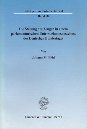 Die Stellung des Zeugen in einem parlamentarischen Untersuchungsausschuss des Deutschen Bundestages. von Plöd,  Johann M.