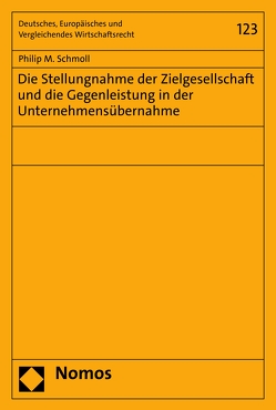 Die Stellungnahme der Zielgesellschaft und die Gegenleistung in der Unternehmensübernahme von Schmoll,  Philip M.