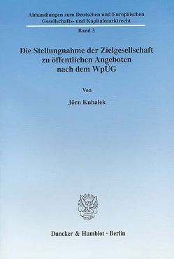 Die Stellungnahme der Zielgesellschaft zu öffentlichen Angeboten nach dem WpÜG. von Kubalek,  Jörn