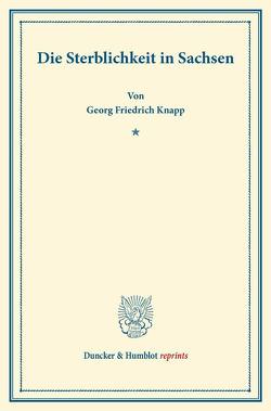 Die Sterblichkeit in Sachsen. von Knapp,  Georg Friedrich