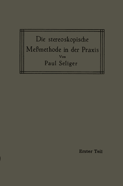 Die stereoskopische Meßmethode in der Praxis von Seliger,  Paul