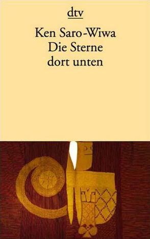 Die Sterne dort unten von Hirte,  Chris, Saro-Wiwa,  Ken