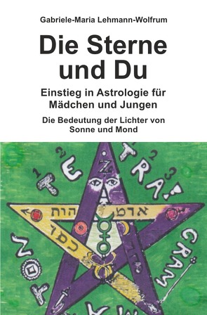 Die Sterne und Du – Einstieg in Astrologie für Mädchen und Jungen von Lehmann-Wolfrum,  Gabriele-Maria