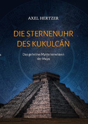 Die Sternenuhr des Kukulcan von Hertzer,  Axel