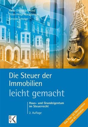 Die Steuer der Immobilien – leicht gemacht. von Hauptmann,  Peter-Helge, Schober,  Kerstin, Schwind,  Hans-Dieter