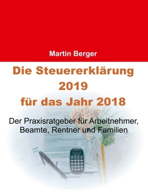 Die Steuererklärung 2019 für das Jahr 2018 von Berger,  Martin